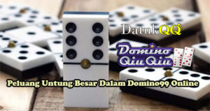 Peluang Untung Besar Dalam Domino99 Online